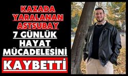 Kazada yaralanan astsubay 7 günlük hayat mücadelesini kaybetti