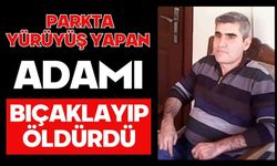 Parkta yürüyüş yapan adamı bıçaklayıp öldürdü