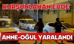 Kurşunlanan evde anne-oğul yaralandı