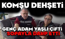 Komşu dehşeti: Genç adam yaşlı çifti sopayla darp etti
