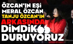 Meral Özcan: “Tanju Özcan’ın arkasında dimdik duruyoruz”