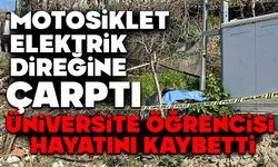 Motosiklet elektrik direğine çarptı: Üniversite öğrencisi hayatını kaybetti
