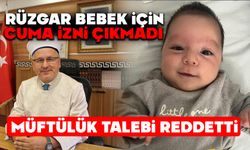RÜZGAR BEBEK İÇİN CUMA İZNİ ÇIKMADI