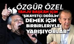 Özgür Özel: “Tanju Başkan için ‘şikayetçi değilim’ demek için birbirleriyle yarışıyorlar”