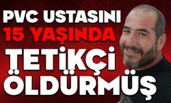 PVC ustasını 15 yaşında tetikçi öldürmüş