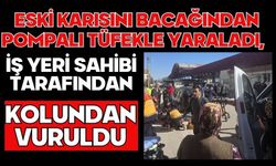 Eski karısını bacağından pompalı tüfekle yaraladı, iş yeri sahibi tarafından kolundan vuruldu