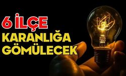 6 İLÇE KARANLIĞA GÖMÜLECEK