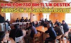 8 MİLYON 730 BİN TL’LİK DESTEK KIBRISCIK’TA SAHİBİNİ BULDU