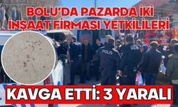 Bolu’da pazarda iki inşaat firması yetkilileri kavga etti: 3 yaralı