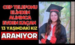 Cep telefonu elinden alınınca evden kaçan 13 yaşındaki kız aranıyor
