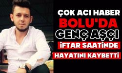 Bolu’da genç aşçı hayatını kaybetti