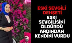 Eski sevgili dehşeti: Eski sevgilisini öldürdü ardından kendini vurdu