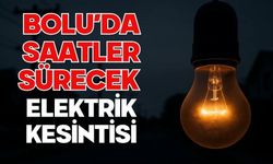 BOLU’DA SAATLER SÜRECEK ELEKTRİK KESİNTİSİ