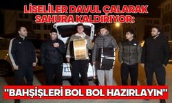 Liseliler davul çalarak sahura kaldırıyor: "Bahşişleri bol bol hazırlayın"