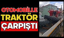 Otomobille traktör çarpıştı
