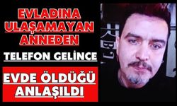 Evladına ulaşamayan anneden telefon gelince evde öldüğü anlaşıldı