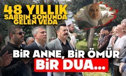 48 YILLIK SABRIN SONUNDA GELEN VEDA: BİR ANNE, BİR ÖMÜR, BİR DUA…