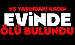 65 yaşındaki kadın evinde ölü bulundu
