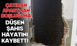 Çatıdan apartman boşluğuna düşen şahıs hayatını kaybetti