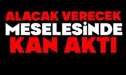 Alacak verecek meselesinde kan aktı
