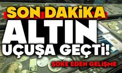 Altın Uçuşa Geçti! Şoke Eden Gelişme