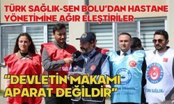 TÜRK SAĞLIK-SEN BOLU’DAN HASTANE YÖNETİMİNE AĞIR ELEŞTİRİLER “DEVLETİN MAKAMI APARAT DEĞİLDİR”