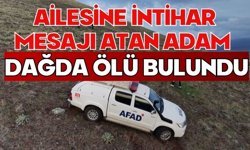 Ailesine intihar mesajı atan adam dağda ölü bulundu