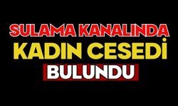 Sulama kanalında kadın cesedi bulundu