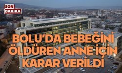 Bolu'da o anne için karar verildi