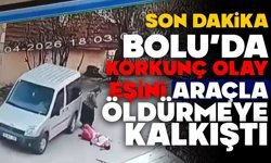 BOLU’DA KORKUNÇ OLAY! EŞİNİ ARAÇLA ÖLDÜRMEYE KALKIŞTI