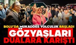 Bolu’da Mukaddes Yolculuk Başladı: Gözyaşları Dualara Karıştı