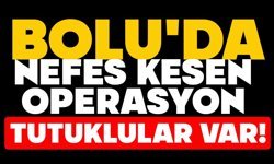 Bolu'da nefes kesen operasyon ,Tutuklular var!