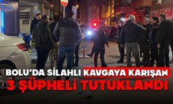Bolu’da silahlı kavgaya karışan 3 şüpheli tutuklandı
