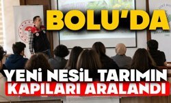 Bolu’da Yeni Nesil Tarımın Kapıları Aralandı