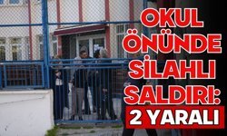 Okul önünde silahlı saldırı: 2 yaralı