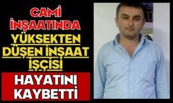 Cami inşaatında yüksekten düşen inşaat işçisi hayatını kaybetti