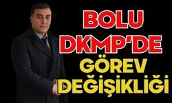 BOLU DKMP’DE GÖREV DEĞİŞİKLİĞİ