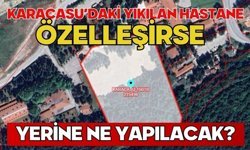 KARACASU’DAKİ YIKILAN HASTANE ÖZELLEŞİRSE YERİNE NE YAPILACAK?