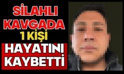 Silahlı kavgada 1 kişi hayatını kaybetti