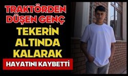 Traktörden düşen genç tekerin altında kalarak hayatını kaybetti