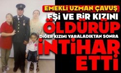 Emekli uzman çavuş, eşi ve bir kızını öldürüp diğer kızını yaraladıktan sonra intihar etti