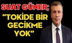 SUAT GÜNER; “TOKİDE BİR GECİKME YOK”