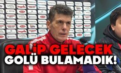 Galip gelecek golü bulamadık