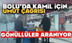 BOLU’DA KAMİL İÇİN UMUT ÇAĞRISI, GÖNÜLLÜLER ARANIYOR