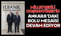 Milletvekili Coşkunyürek’in Ankara’daki Bolu Mesaisi Devam Ediyor