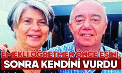 Emekli öğretmen önce eşini, sonra kendini vurdu