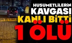 Husumetlilerin kavgası kanlı bitti: 1 ölü