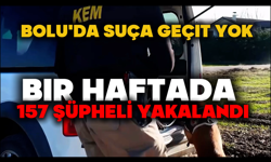 Bolu'da suça geçit yok: Bir haftada 157 şüpheli yakalandı