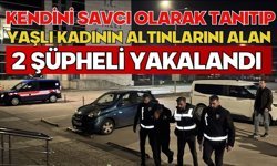 Kendini savcı olarak tanıtıp yaşlı kadının altınlarını alan 2 şüpheli yakalandı