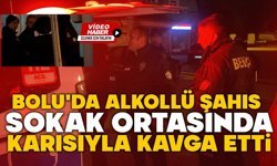 Bolu'da alkollü şahıs, sokak ortasında karısıyla kavga etti